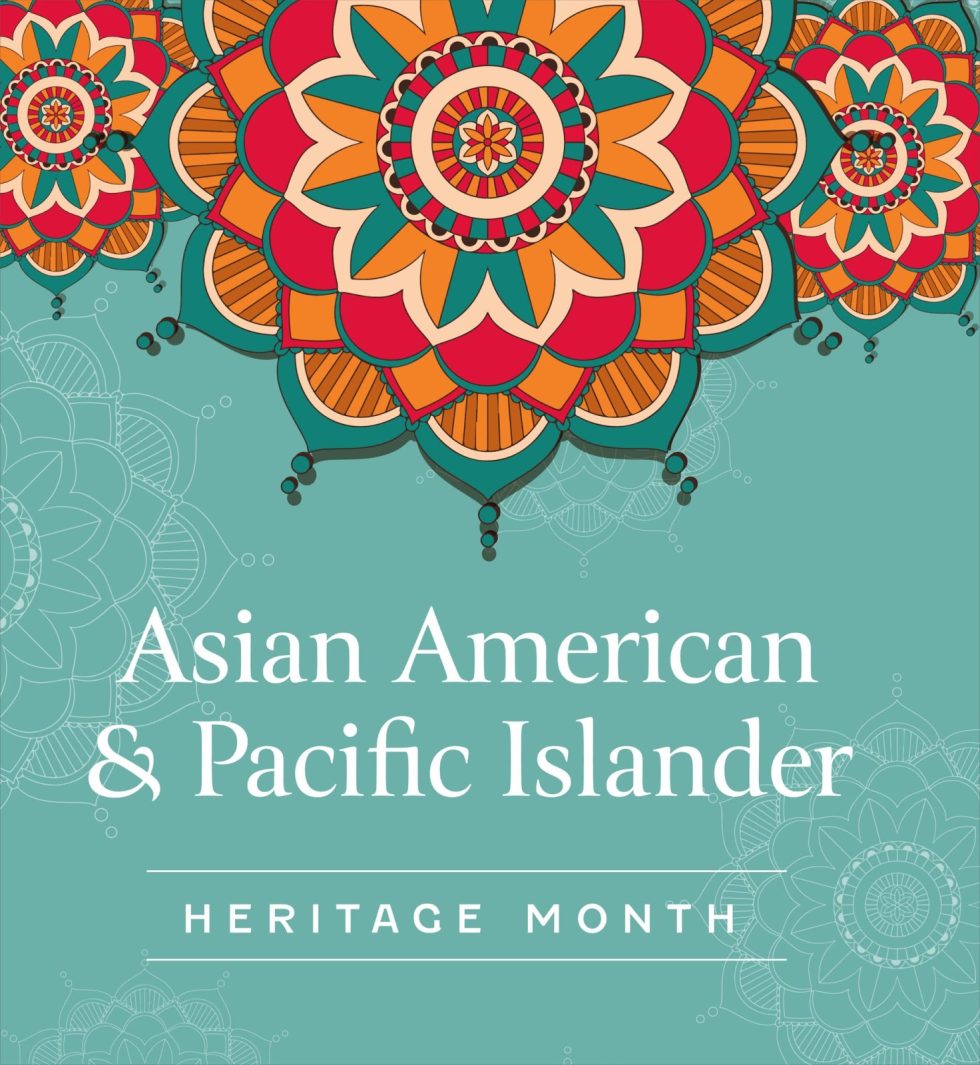 May is Asian American & Pacific Islander Heritage Month - American ...